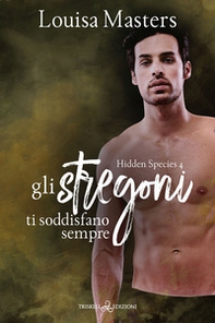 Gli stregoni ti soddisfano sempre. Hidden species - Vol. 4 - Librerie.coop