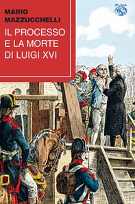 Il processo e la morte di Luigi XVI - Librerie.coop