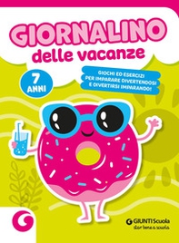 Giornalino delle vacanze. 7 anni. Giochi ed esercizi per imparare divertendosi e divertirsi imparando - Librerie.coop