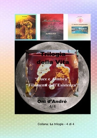 Trilogia della vita. Luce e ombra-Filamenti dell'esistenza - Librerie.coop
