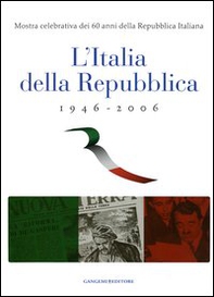 L'Italia della Repubblica 1946-2006. Mostra celebrativa dei 60 anni della Repubblica Italiana. Catalogo della mostra (Roma, 7 marzo-12 aprile 2006) - Librerie.coop L'Italia della Repubblica 1946-2006. Mostra celebrativa dei 60 anni della Repubblica Italiana. Catalogo della mostra (Roma, 7 marzo-12 aprile 2006) - Librerie.coop