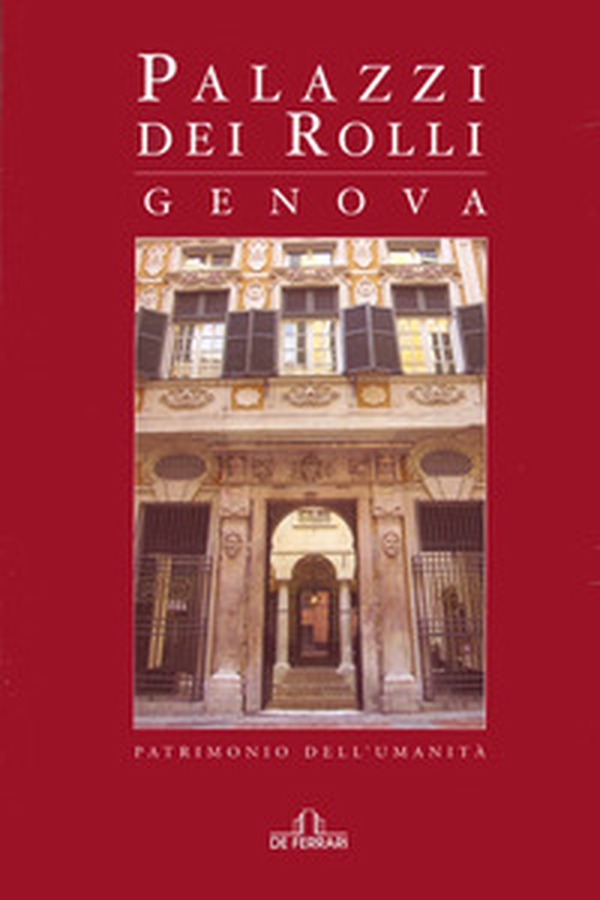 Palazzi dei Rolli, Genova. Patrimonio dell'umanità - Librerie.coop Palazzi dei Rolli, Genova. Patrimonio dell'umanità - Librerie.coop