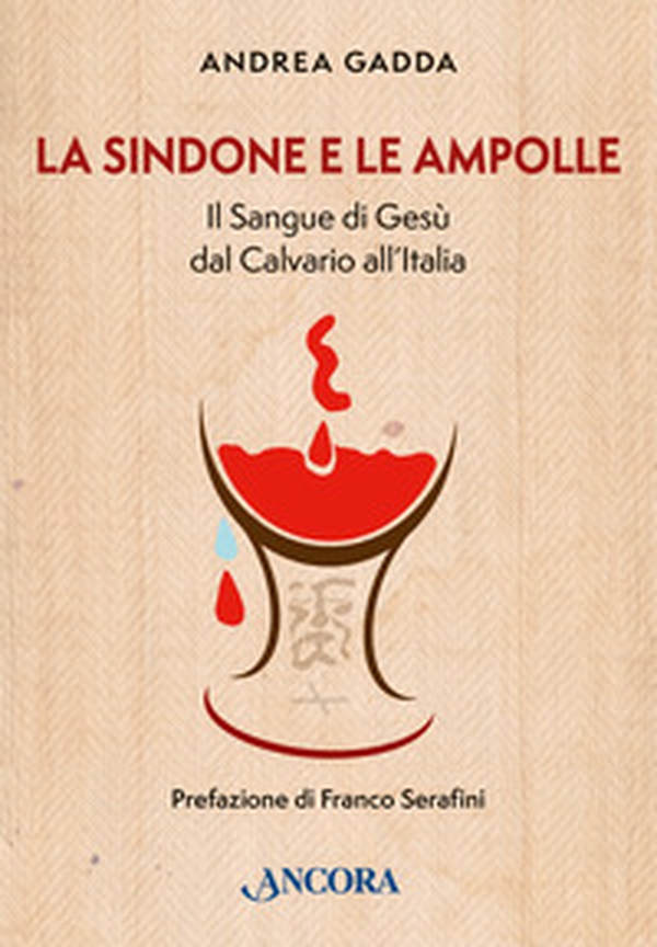 La sindone e le ampolle. Il sangue di Gesù dal calvario all'Italia - Librerie.coop La sindone e le ampolle. Il sangue di Gesù dal calvario all'Italia - Librerie.coop