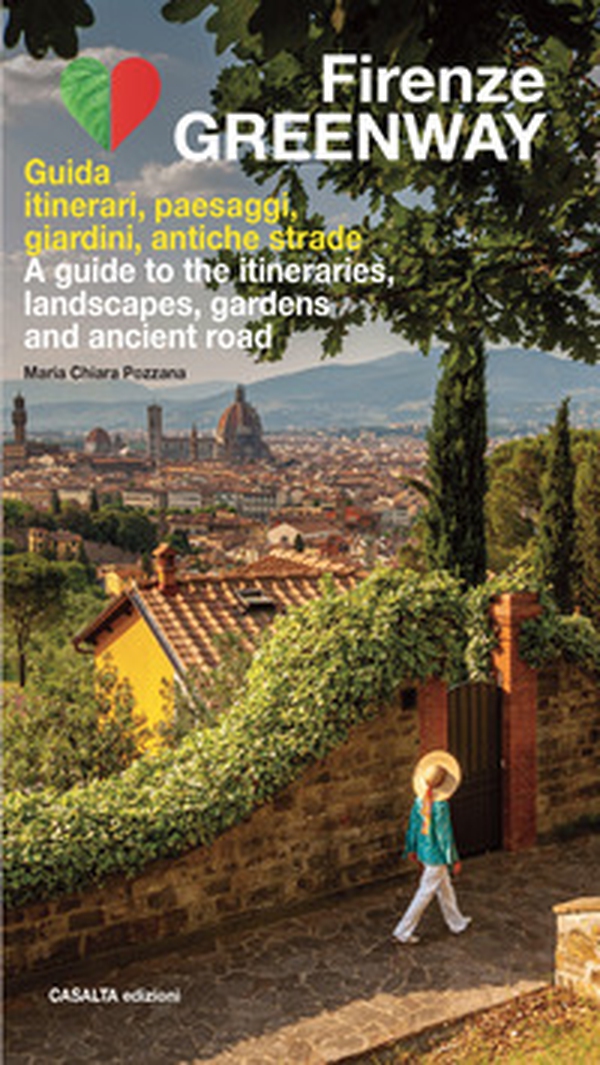 Firenze Greenway. Guida. Itinerari, paesaggi, giardini, antiche strade. Ediz. italiana e inglese - Librerie.coop Firenze Greenway. Guida. Itinerari, paesaggi, giardini, antiche strade. Ediz. italiana e inglese - Librerie.coop