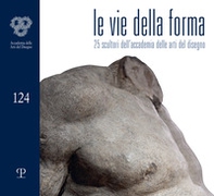 Le vie della forma. 27 scultori dell'Accademia delle arti del disegno - Librerie.coop