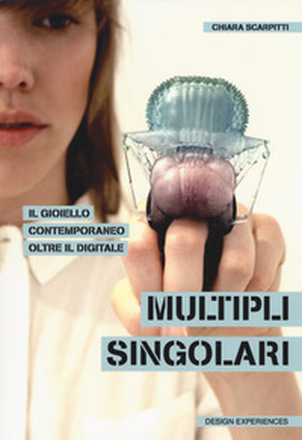 Multipli singolari. Il gioiello contemporaneo oltre il digitale - Librerie.coop Multipli singolari. Il gioiello contemporaneo oltre il digitale - Librerie.coop