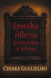 Specchio riflesso: la mia anima è inferno - Librerie.coop