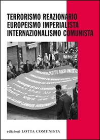 Terrorismo reazionario, europeismo imperialista, internazionalismo comunista - Librerie.coop