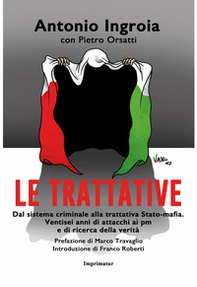 Le trattative. Dal sistema criminale alla trattativa Stato-mafia. Ventisei anni di attacchi ai pm e di ricerca della verità - Librerie.coop Le trattative. Dal sistema criminale alla trattativa Stato-mafia. Ventisei anni di attacchi ai pm e di ricerca della verità - Librerie.coop