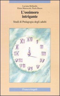 L'ossimoro intrigante. Studi di pedagogia degli adulti - Librerie.coop