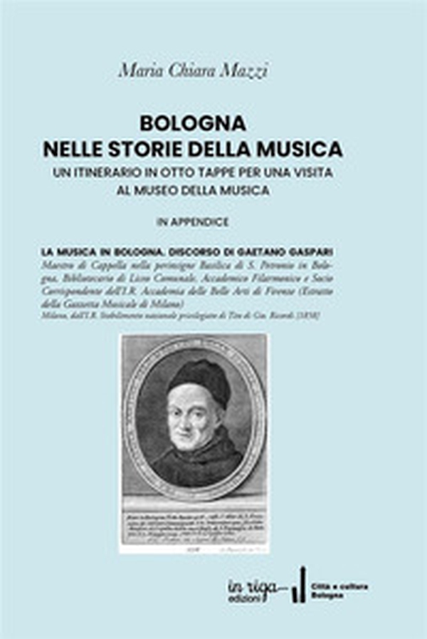 Bologna nelle storie della musica. Un itinerario in otto tappe per una visita al Museo della Musica - Librerie.coop Bologna nelle storie della musica. Un itinerario in otto tappe per una visita al Museo della Musica - Librerie.coop