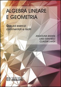 Algebra lineare geometria. Quiz ed esercizi commentati e risolti - Librerie.coop