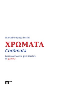 Chromata. Lessico dei termini greci di colore - Vol. 3 - Librerie.coop