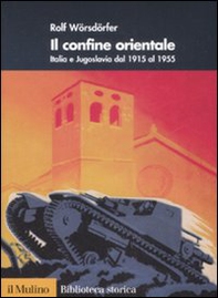 Il confine orientale. Italia e Jugoslavia dal 1915 al 1955 - Librerie.coop