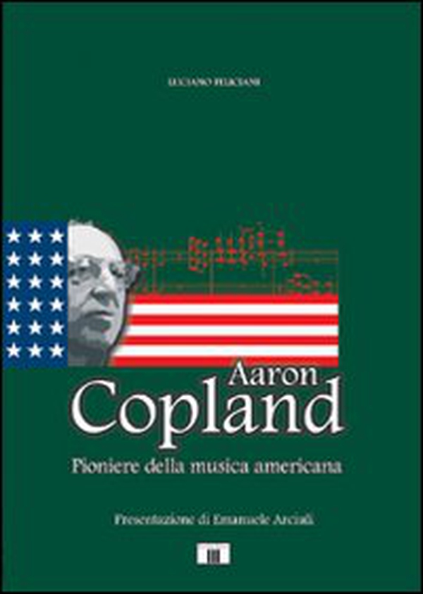 Aaron Copland. Pioniere della musica americana - Librerie.coop Aaron Copland. Pioniere della musica americana - Librerie.coop