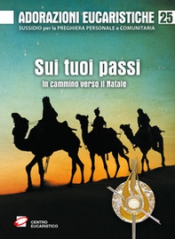 Adorazioni eucaristiche. Sui tuoi passi. In cammino verso il Natale - Librerie.coop