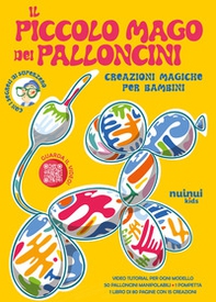 Il piccolo mago dei palloncini. Creazioni magiche per bambini - Librerie.coop