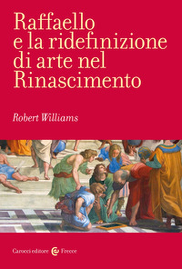 Raffaello e la ridefinizione di arte nel Rinascimento - Librerie.coop Raffaello e la ridefinizione di arte nel Rinascimento - Librerie.coop