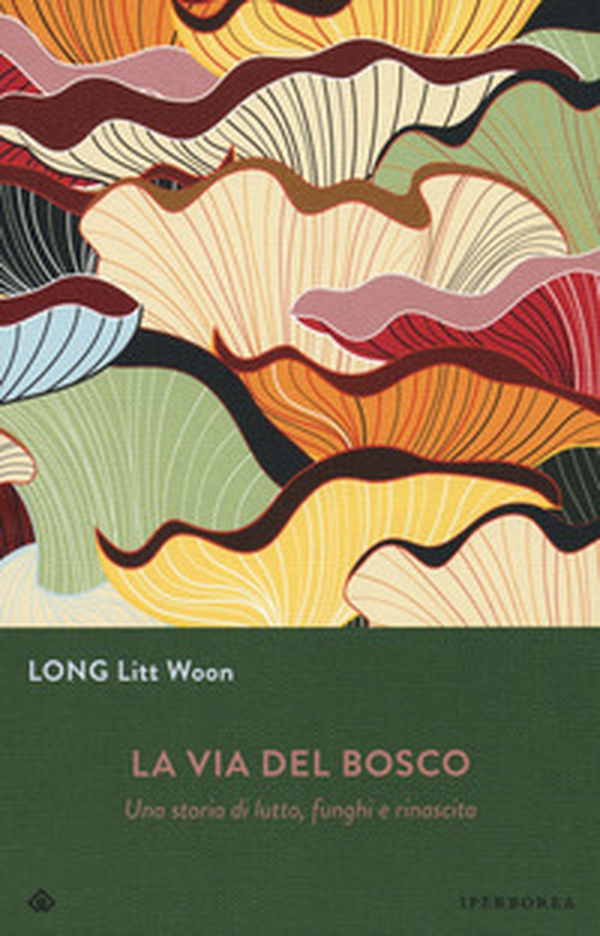La via del bosco. Una storia di lutto, funghi e rinascita - Librerie.coop La via del bosco. Una storia di lutto, funghi e rinascita - Librerie.coop