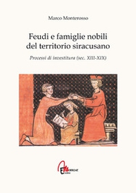Feudi e famiglie nobili del territorio siracusano. Processi di investitura (secc. XIII-XIX) - Librerie.coop Feudi e famiglie nobili del territorio siracusano. Processi di investitura (secc. XIII-XIX) - Librerie.coop