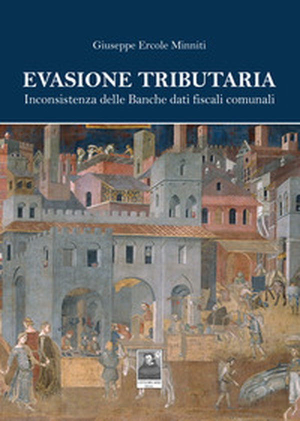 Evasione tributaria. Inconsistenza delle Banche dati fiscali comunali - Librerie.coop Evasione tributaria. Inconsistenza delle Banche dati fiscali comunali - Librerie.coop