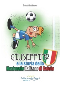 Giuseppino e la storia della nazionale italiana di calcio - Librerie.coop
