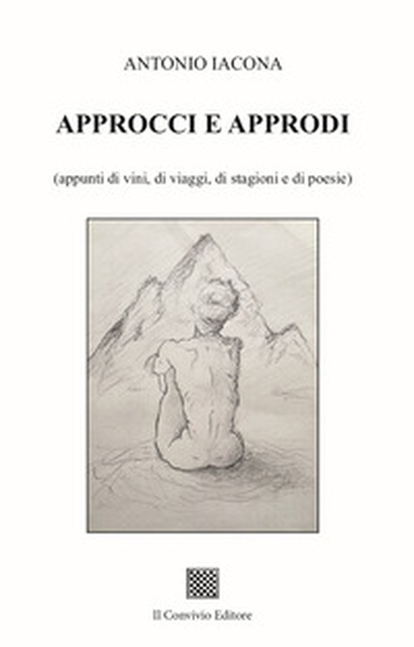 Approcci e approdi (appunti di vini, di viaggi, di stagioni e di poesie) - Librerie.coop Approcci e approdi (appunti di vini, di viaggi, di stagioni e di poesie) - Librerie.coop