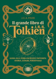 Il grande libro di J.R.R. Tolkien. Guida alla Terra di mezzo e dintorni: storia, luoghi, personaggi - Librerie.coop