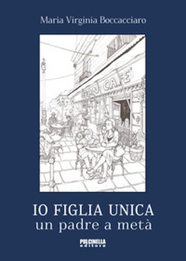 Io figlia unica. Un padre a metà - Librerie.coop Io figlia unica. Un padre a metà - Librerie.coop