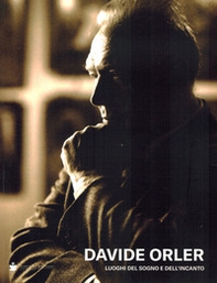 Davide Orler. Luoghi del sogno e dell'incanto - Librerie.coop