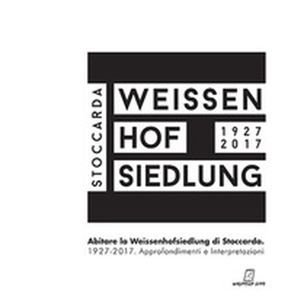 Abitare la Weissenhoffsiedlung di Stoccarda 1927-2017. Approfondimenti e interpretazioni - Librerie.coop Abitare la Weissenhoffsiedlung di Stoccarda 1927-2017. Approfondimenti e interpretazioni - Librerie.coop