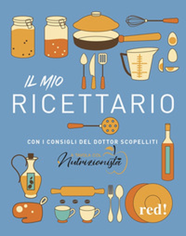 Il mio ricettario. Con i consigli del dottor Scopelliti - Librerie.coop Il mio ricettario. Con i consigli del dottor Scopelliti - Librerie.coop