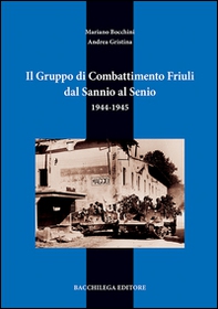 Il gruppo di combattimento Friuli dal Sannio al Senio. 1944-1945 - Librerie.coop