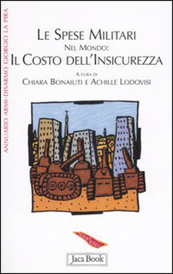Annuario Armi-Disarmo Giorgio La Pira. Le spese militari nel mondo: il costo dell'insicurezza - Librerie.coop Annuario Armi-Disarmo Giorgio La Pira. Le spese militari nel mondo: il costo dell'insicurezza - Librerie.coop
