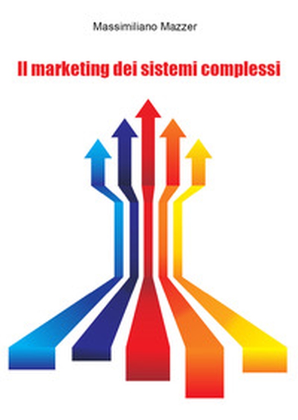 Il marketing dei sistemi complessi - Librerie.coop Il marketing dei sistemi complessi - Librerie.coop