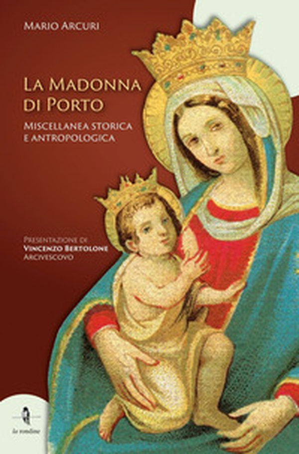 La Madonna di Porto. Miscellanea storica e antropologica - Librerie.coop La Madonna di Porto. Miscellanea storica e antropologica - Librerie.coop