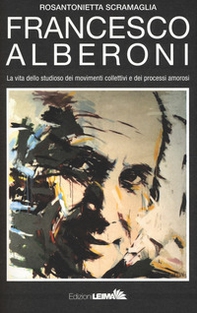Francesco Alberoni. Vita dello studioso dei movimenti collettivi e dei processi amorosi - Librerie.coop Francesco Alberoni. Vita dello studioso dei movimenti collettivi e dei processi amorosi - Librerie.coop