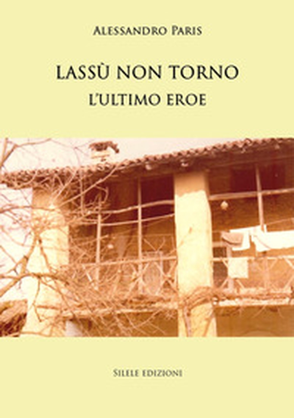 Lassù non torno. L'ultimo eroe - Librerie.coop Lassù non torno. L'ultimo eroe - Librerie.coop