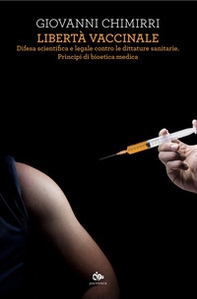 Libertà vaccinale. Difesa scientifica e legale contro le dittature sanitarie. Principi di bioetica medica - Librerie.coop