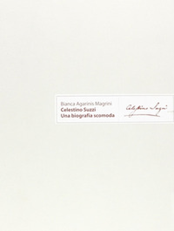 Celestino Suzzi. Una biografia scomoda - Librerie.coop Celestino Suzzi. Una biografia scomoda - Librerie.coop
