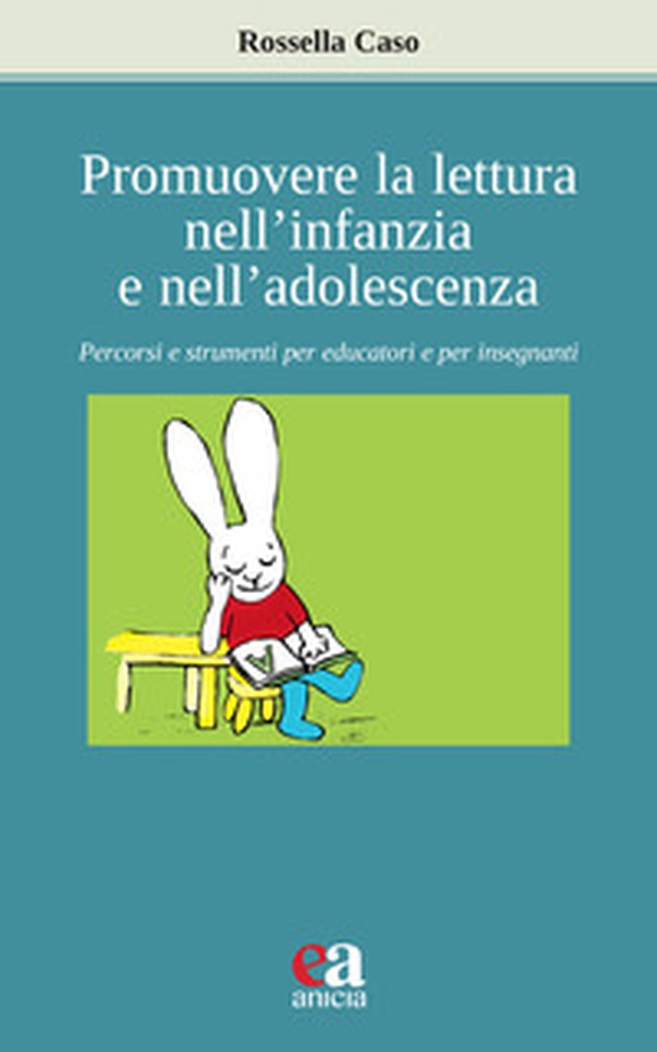 Promuovere la lettura nell'infanzia e nell'adolescenza. Percorsi e strumenti per educatori e per insegnanti - Librerie.coop Promuovere la lettura nell'infanzia e nell'adolescenza. Percorsi e strumenti per educatori e per insegnanti - Librerie.coop