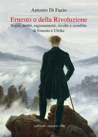 Ernesto o della Rivoluzione. Sogni, dubbi, ragionamenti, rivolte e sconfitte di Ernesto e Ulrike - Librerie.coop Ernesto o della Rivoluzione. Sogni, dubbi, ragionamenti, rivolte e sconfitte di Ernesto e Ulrike - Librerie.coop