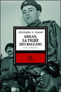 Arkan, la tigre dei Balcani - Librerie.coop