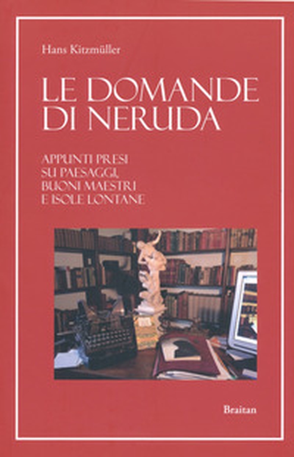 Le domande di Neruda. Appunti presi su paesaggi, buoni maestri e isole lontane - Librerie.coop Le domande di Neruda. Appunti presi su paesaggi, buoni maestri e isole lontane - Librerie.coop