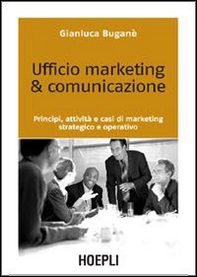 Ufficio marketing & comunicazione. Principi, attività e casi di marketing strategico e operativo - Librerie.coop