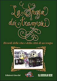 La Spezia dei tramvai. Ricordi della vita e della città di un tempo - Librerie.coop