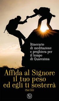 Affida al Signore il tuo peso ed egli ti sosterrà. Itinerario di meditazione e preghiera per il tempo di Quaresima - Librerie.coop