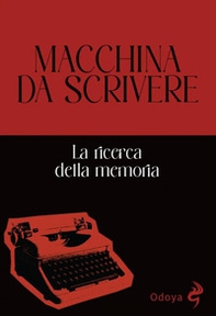 Macchina da scrivere. La ricerca della memoria - Librerie.coop