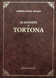 Le antichità di Tortona (rist. anast. Alessandria, 1808) - Librerie.coop Le antichità di Tortona (rist. anast. Alessandria, 1808) - Librerie.coop