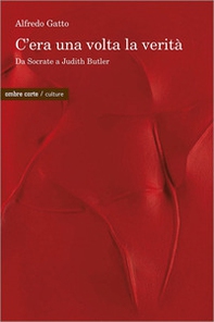 C'era una volta la verità. Da Socrate a Judith Butler - Librerie.coop C'era una volta la verità. Da Socrate a Judith Butler - Librerie.coop